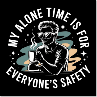 My Alone Time Is For Everyone's Safety - A perfect gift for introverts who value their alone time, love coffee, and appreciate witty, stylish humor. Posters and Art